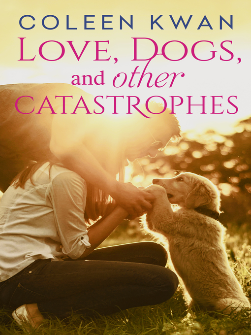 Title details for Love, Dogs and Other Catastrophes by Coleen Kwan - Available